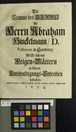 Die Stimme des Herrn An Herrn Abraham Hinckelmann/ D. Pastorem in Hamburg/ Als Er sich mit Feigen-Blättern in seinem Entschuldigungs-Schreiben bedeckete