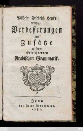 Wilhelm Friedrich Hezel's Nöthige Verbesserungen und Zusätze zu seiner Erleichterten Arabischen Grammatik