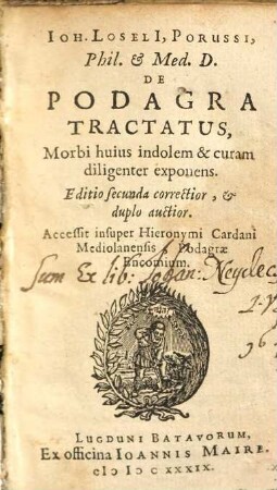 Ioh. Loseli[i], Porussi, Phil. & Med. D. De Podagra Tractatus : Morbi huius indolem & curam diligenter exponens