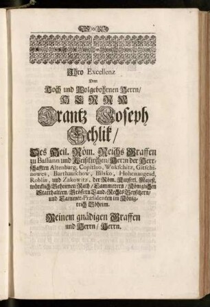 Ihro Excellenz ... Herrn Frantz Joseph Schlik ... Graffen zu Bassann und Weißkirchen ...