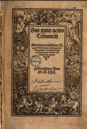Das gantz neüw Testame[n]t : Mit schönen hübschen Figuren, Und durch die einhelligheit der Evangelisten Ordenlichen beschriben, einem jeden Christen vast Nützlich außgangen
