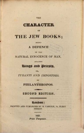 The Character of the Jew Books : being a Defence of the Natural Innocence of Man, against Kings and Priests, or Tyrants and Impostors