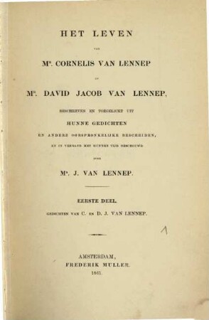 Het leven van Cornelis van Lennep en David Jacob van Lennep : beschreven en toegelicht uit hunne gedichten en andere oorspronkelijke bescheiden, en in verband met hunnen tijd beschouwd. 1, Gedichten van C. en D. J. van Lennep