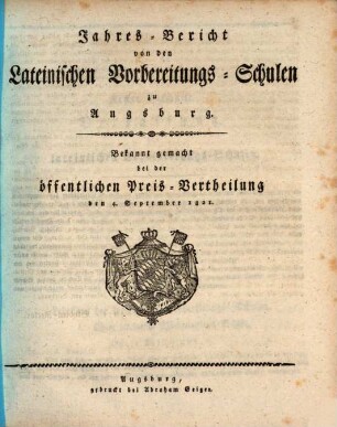 Jahres-Bericht von den Lateinischen Vorbereitungs-Schulen zu Augsburg : bekannt gemacht bei der öffentlichen Preise-Vertheilung ..., 1821