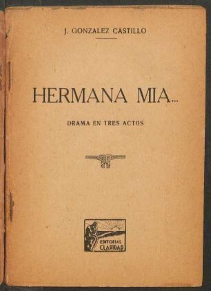 Hermana mía... : drama en tres actos
