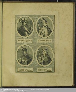 Fridericus Admorsus Landgraf von Thüringen. Fridericus Severus Landgraf von Thüringen. Frideric. Strenus Landgraf von Thüringen. Frideric. Bellicosus Churfürst von Sachsen