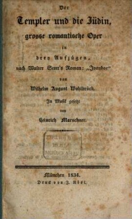 Der Templer und die Jüdin : grosse romantische Oper in drey Aufzügen