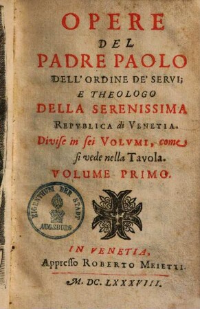 Opere del padre Paolo dell'ordine de'Servi e theologo della serenissima republica di Venetia, 1.. Vita Del Padre Paolo, Dell'Ordine de' Servi; E Theologo Della Serenissima Republica di Venetia u.a.