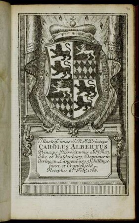 Illustrissimus S.R.I. Princeps Carolus Albertus Princeps Hæreditarius ab Hohenlohe et Waldenburg, Dominus in Oeringen, Langenburg, Schillingfurst, et Granichfeld &c. Receptus 2.da Feb[r.] 1765