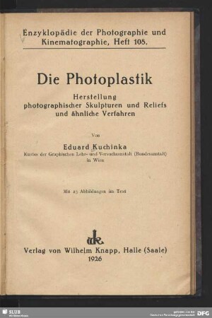Die Photoplastik : Herstellung photographischer Skulpturen und Reliefs und ähnliche Verfahren