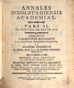 Annales Ingolstadiensis Academiae. Pars II, Ab Anno 1572. Ad Annvm 1672.