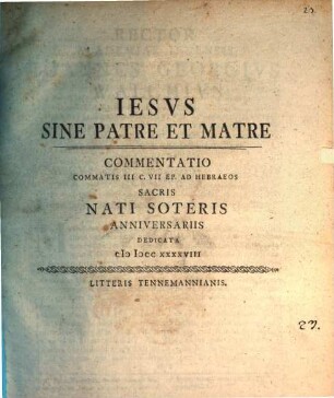 Iesvs Sine Patre Et Matre : commentatio commatis III c. VII Ep. ad Hebraeos sacris nati soteris anniversariis dedicata