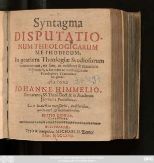 Syntagma Disputationum Theologicarum Methodicum : In gratiam Theologiae Studiosorum concinnatum, eo fine, ut exhibeat & materiam disputandi, & formam ac modum Locos Theologicos Theoreticos colligendi