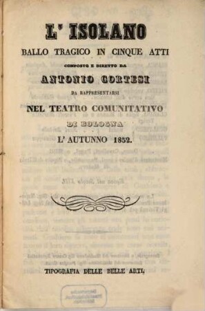 L' Isolano : ballo tragico in cinque atti ; da rappresentarsi nel Teatro Comunitativo di Bologna l'autunno 1852