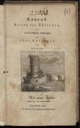 Konrad Herzog von Zäringen : ein vaterländisches Schauspiel in fünf Aufzügen ; Mit einem Kupfer