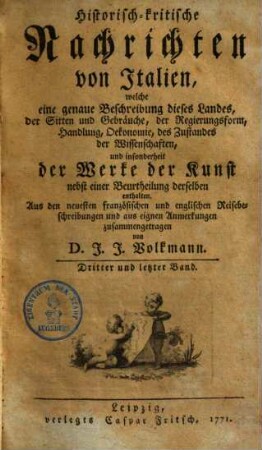 Historisch-kritische Nachrichten von Italien, welche eine Beschreibung dieses Landes der Sitten, Regierungsform, Handlung, des Zustandes der Wissenschaften und insonderheit der Werke der Kunst enthalten, 3