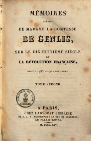 Mémoires inédits de Madame la Comtesse de genlis, sur le dix-huitième siècle et la révolution française depuis 1756 jusqu'a nos jours. 2
