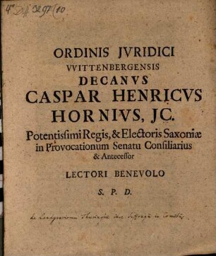 Ord. iur. Wittenb. Decanus Casp. Henr. Horn L. B. S. P. D. : [programma quo disp. inaug. C. J. Schillingii indicit, de iure suffragandi in S. R. Imp. comitiis Landgraviorum Thuringiae praefatus]