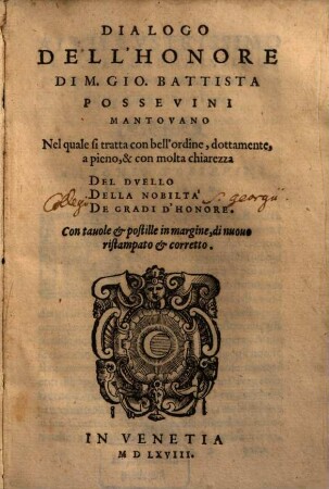 Dialogo dell'honore di M. Gio. Battista Possevini : nel quale si tratta con bell'ordine, dottamente, a pieno, & con molta chiarezza del duello della nobilta de gradi d'honore ; con tavole ...
