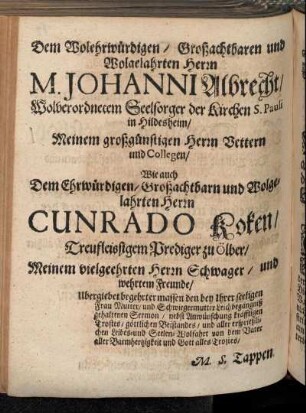 Dem Wolehrwürdigen/ Großachtbaren und Wolgelahrten Herrn M. Johanni Albrecht/ [...[] Herrn Cunrado Koken/ [...]
