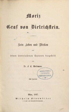 Moriz Graf von Dietrichstein : sein Leben u. Wirken aus seinen Hinterlassenen Papieren dargest.