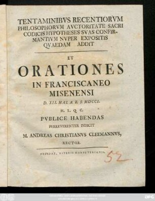 Tentaminibvs Recentiorvm Philosophorvm Avctoritate Sacri Codicis Hypotheses Svas Confirmantivm Nvper Expositis Qvaedam Addit : Et Orationes In Franciscaneo Misenensi. D. XII. Mai. A. R. S. MDCCL.