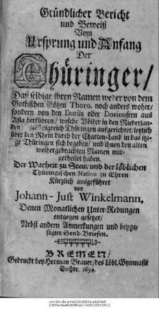 Gründlicher Bericht und Beweiß Vom Ursprung und Anfang Der Thüringer/ Daß selbige ihren Namen weder von dem Gothischen Götzen Thoro, noch anders woher/ sondern von den Doriis oder Doriensern aus Asia ... den alten wolhergebrachten Namen mitgetheilet haben