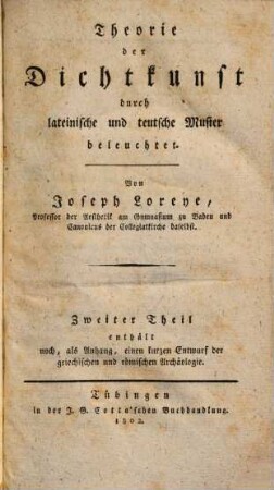 Theorie der Dichtkunst : durch lateinische und teutsche Muster beleuchtet, 2 : enthält noch, als Anhang, einen kurzen Entwurf der griechischen und römischen Archäologie