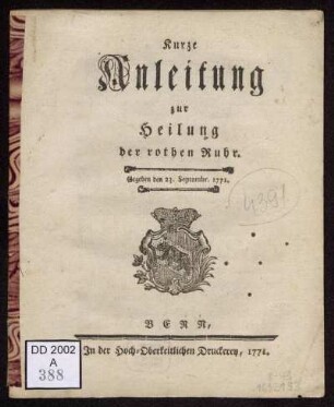 Kurze Anleitung zur Heilung der rothen Ruhr : Gegeben den 23. Septembr. 1771