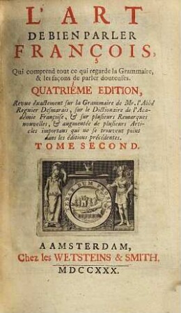 L' art de bien parler françois : qui comprend tout ce qui regarde la grammaire & les façons de parler douteuses, 2