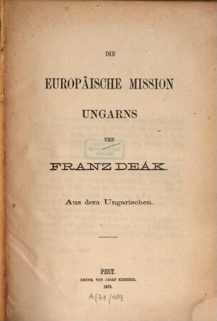 Die europäische Mission Ungarns und Franz [Ferenz] Deák : aus dem Ungarischen