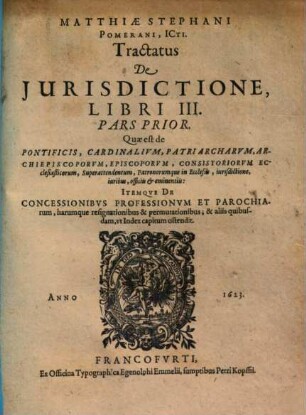 Tractatus de iurisdictione qualemque habeant omnes iudices, tam seculares, quam ecclesiastici in imperio Romano : in 3 libros divisus, 3,1. De pontificis, cardinalium, patriarcharum, archiepiscoporum ... - 1623. - 190 S.