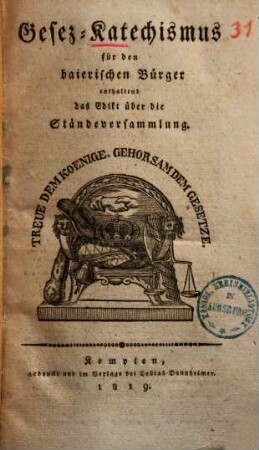 Katechismus der Staats- und bürgerlichen Gesetze Baierns zum Gebrauche für alle Volksstände : Edict über die Ständeversamml. Hypthekengesetz, Instruction zum Vollzug desselb., 1.