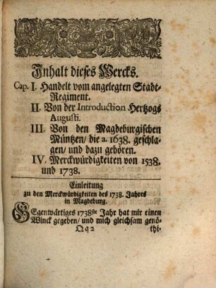Singularia Magdeburgica, Oder: Merckwürdigkeiten des 32ten Jahres, aus der Magdeburgischen Historie, betreffend Das XV. XVI. XVII. XVIII. Seculum ..., Der IX. Theil Der Magdeburgischen Singularium. Worin Das Hundert-jährige Denckmahl I. Des in Magdeburg nach der Zerstörung a. 1638 wieder bestelleten Stadt-Regiments, II. Die Introduction des Administratoris Augusti, III. Samt den dazu gehörigen Müntzen vorgestellet wird