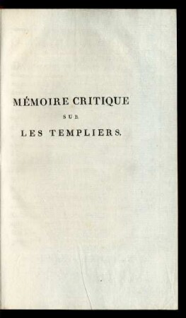 Mémoire Critique Sur Les Templiers.