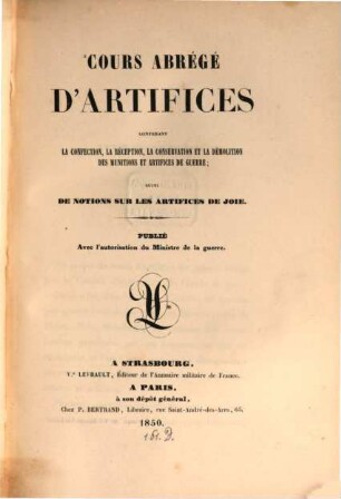 Cours abrégé d'artifices : contenant la confection, la réception, la conservation et la démolition des munitions et artifices de guerre; suivi de notions sur les artifices de joie