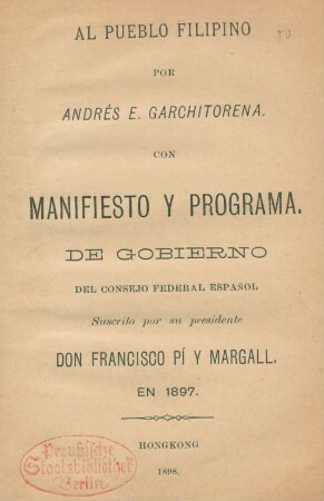 Al pueblo filipino : con manifiesto y programa ; de gobierno del Consejo federal español, suscrito por su presidente Don Francisco Pí y Margall, en 1897