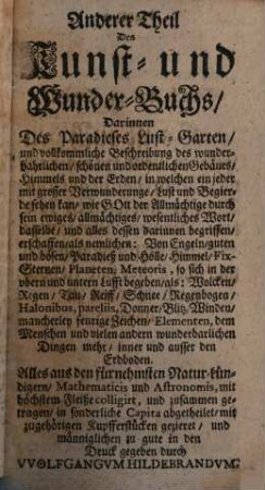 Wolfgangi Hildebrands Neu vermehrt, vortrefflich, außerlesen curieuses Kunst und Wunderbuch : Darinnen begriffen, wunderbahre Geheimnüsse und Kunststücke, wie man nemlich mit dem gantzen menschlichen Cörper ... wunderbarliche Sachen verrichten ... mit angehengter Beschreibung des Paradiß Lustgarten und außerlesenen Planetenbuche, 2