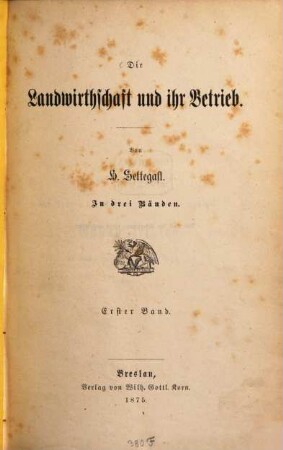 Die Landwirthschaft und ihr Betrieb : in drei Bänden, 1
