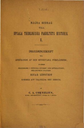 Några bidrag till Upsala theologiska fakultets historia : (Universitätsschriften.). I