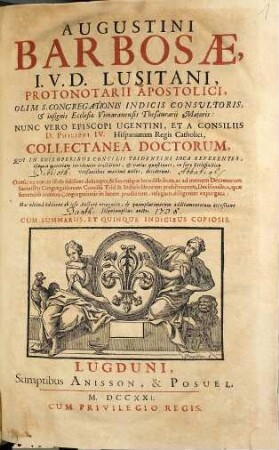 Augustini Barbosae, I. V. D. Lusitani, ... Collectanea Doctorum : Qui In Suis Operibus Concilii Trindentini Loca Referentes, illorum materiam incidenter tractarunt ... ; Omnia ex eorum libris fideliter desumpta, ... diligenter expurgata ; Cum Summariis, Et Quinque Indicibus Copiosis