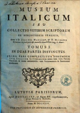 Museum Italicum Seu Collectio Veterum Scriptorum Ex Bibliothecis Italicis, 1. In Duas Partes Distinctus, Prima Pars Complectitur Eorumdem Iter Italicum Litterarium: altera vero varia Patrum Opuscula & vetera monumenta, cum Sacramentario & Paenitentiali Gallicano