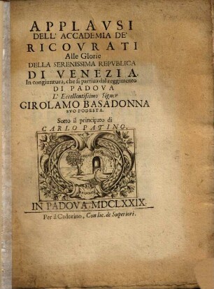 Applausi dell'Accademia de'ricovrati alle glorie della serenissima republica di Venezia : in congiuntura, che si partiva dal reggimento di Padova l'eccelentissimo signor Girolamo Basadonna, suo podestà