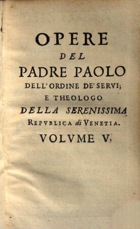 Opere del padre Paolo dell'ordine de'servi ... : Divise in cinque volumi .... 5