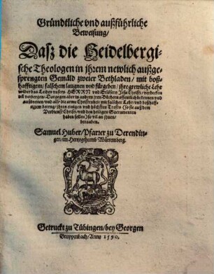 Gründtliche ... Beweisung, daß die Heidelbergischen Theologen in ihrem newlich außgesprengten Gemäld zweier Bethladen ... ihre grewliche Lehr wider das Leiden ... J. Christi verdancken ...