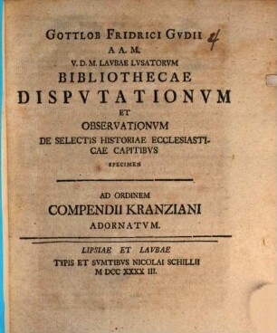 Gottlob Friderici Gudii ... Bibliothecae Disputationum Et Observationum De Selectis Historiae Ecclesiasticae Capitibus Specimen : Ad Ordinem Compendii Kranziani Adornatum