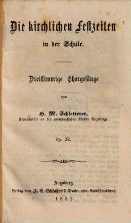 Die kirchlichen Festzeiten in der Schule : dreistimmige Chorgesänge ; Op. 28, [1]