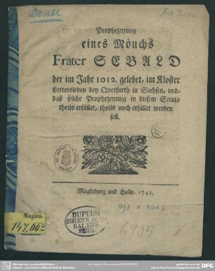 Prophezeyung eines Mönchs Frater Sebald der im Jahr 1012. gelebet, im Kloster Lottersleben bey Querfurth in Sachsen, und, daß solche Prophezeyung in diesem Seculo theils erfüllet, theils noch erfüllet werden soll