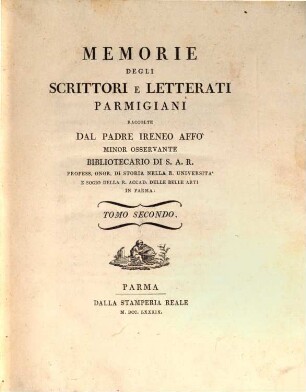 Memorie Degli Scrittori E Letterati Parmigiani. Tomo Secondo