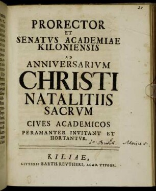 Prorector [i.e. Johann Burchard Majus] Et Senatus Academiae Kiloniensis Ad Anniversarium Christi Natalitiis Sacrum Cives Academicos Peramanter Invitant Et Hortantur : [P. P. ipsis Christi natalitiis A. O. R. M DCCXVI.]
